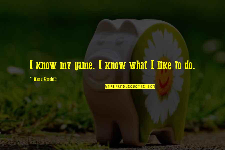 Sabahattin Zaim Quotes By Manu Ginobili: I know my game. I know what I Sabahattin Zaim Quotes By Manu Ginobili: I know my game. I know what I
