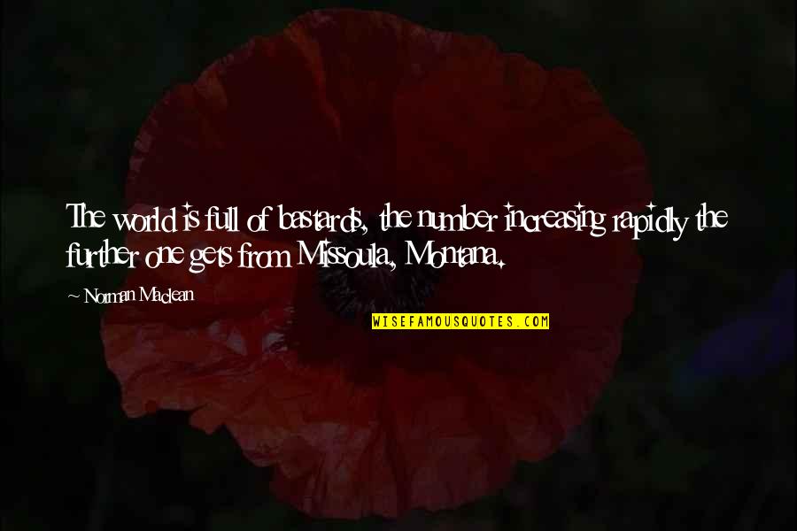 Sabahattin Zaim Quotes By Norman Maclean: The world is full of bastards, the number Sabahattin Zaim Quotes By Norman Maclean: The world is full of bastards, the number