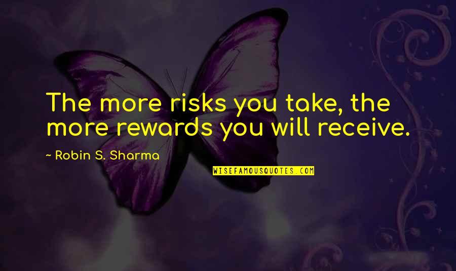 Sabaheta Selak Quotes By Robin S. Sharma: The more risks you take, the more rewards