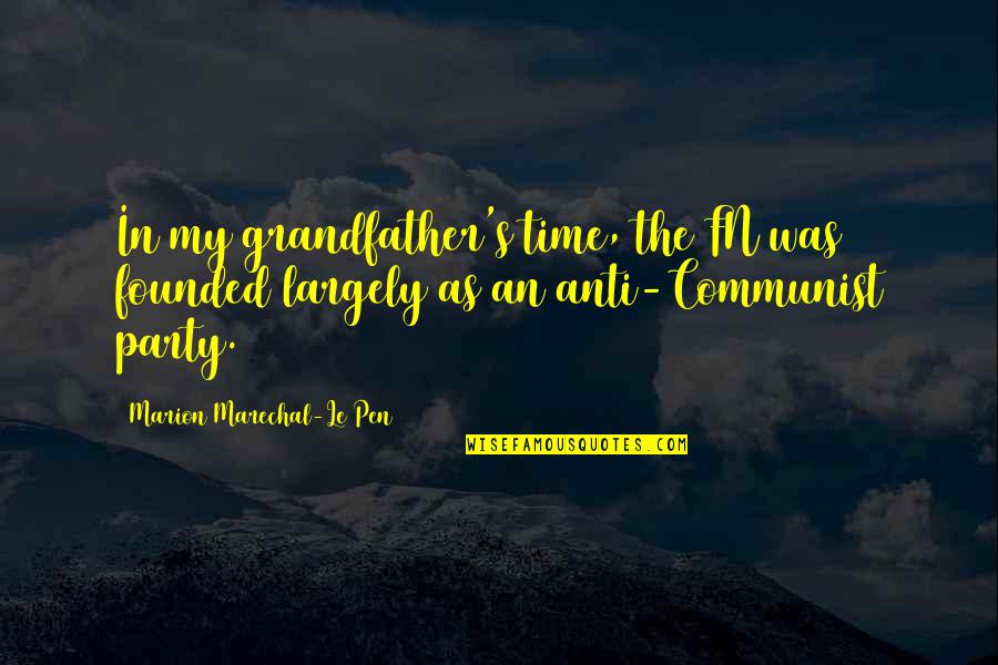 Sabahlar Olmasin Quotes By Marion Marechal-Le Pen: In my grandfather's time, the FN was founded Sabahlar Olmasin Quotes By Marion Marechal-Le Pen: In my grandfather's time, the FN was founded
