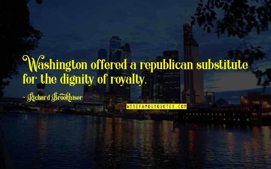 Sabahnz Quotes By Richard Brookhiser: Washington offered a republican substitute for the dignity