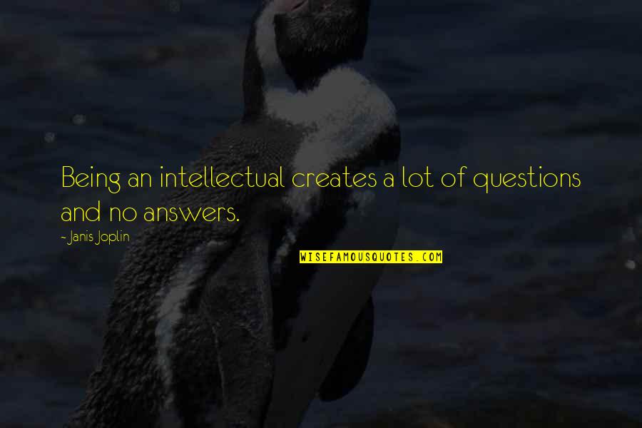 Sabaintl Quotes By Janis Joplin: Being an intellectual creates a lot of questions