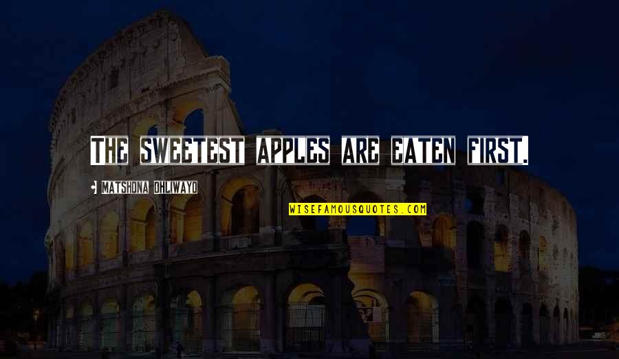 Sabak Quotes By Matshona Dhliwayo: The sweetest apples are eaten first. Sabak Quotes By Matshona Dhliwayo: The sweetest apples are eaten first.