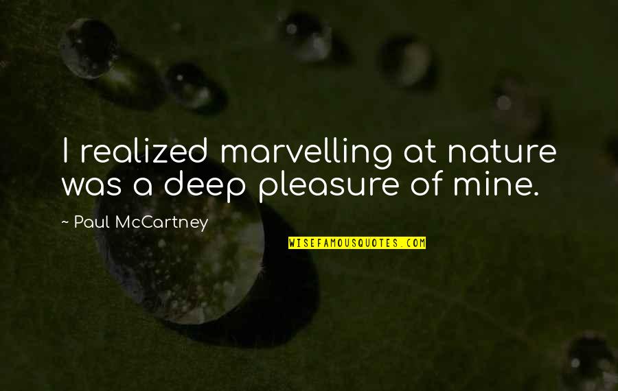 Sabalauski Quotes By Paul McCartney: I realized marvelling at nature was a deep Sabalauski Quotes By Paul McCartney: I realized marvelling at nature was a deep