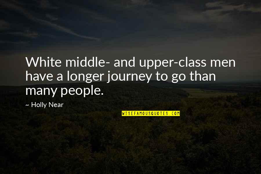 Saban 60 Minutes Quotes By Holly Near: White middle- and upper-class men have a longer