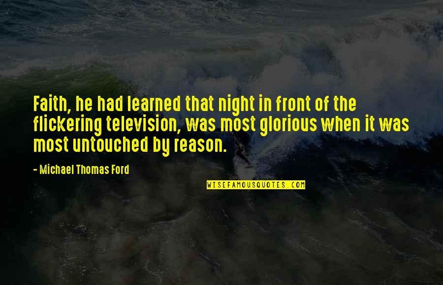 Saban 60 Minutes Quotes By Michael Thomas Ford: Faith, he had learned that night in front Saban 60 Minutes Quotes By Michael Thomas Ford: Faith, he had learned that night in front
