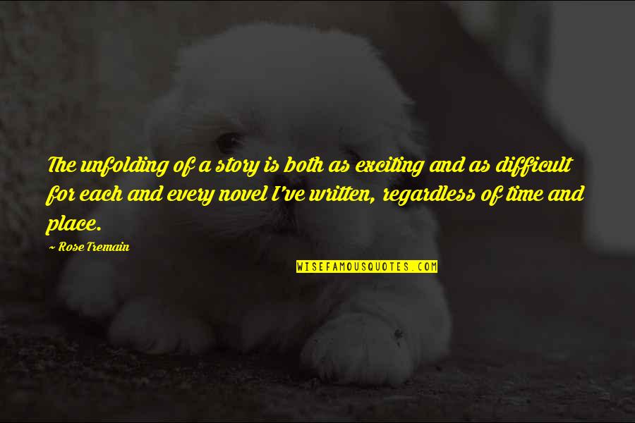 Saban 60 Minutes Quotes By Rose Tremain: The unfolding of a story is both as Saban 60 Minutes Quotes By Rose Tremain: The unfolding of a story is both as