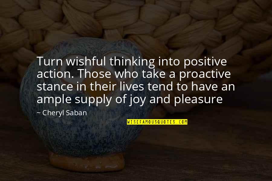Saban Quotes By Cheryl Saban: Turn wishful thinking into positive action. Those who