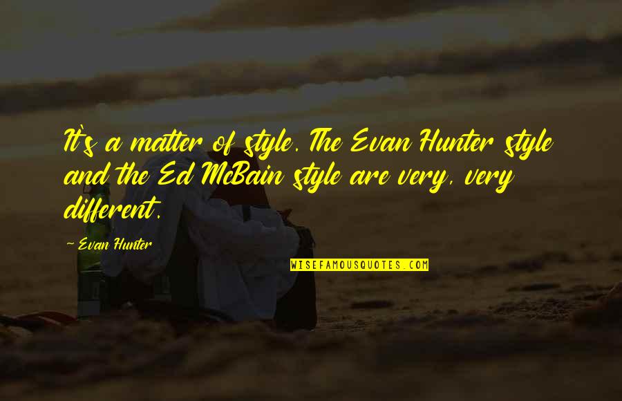 Sabanalac Quotes By Evan Hunter: It's a matter of style. The Evan Hunter Sabanalac Quotes By Evan Hunter: It's a matter of style. The Evan Hunter