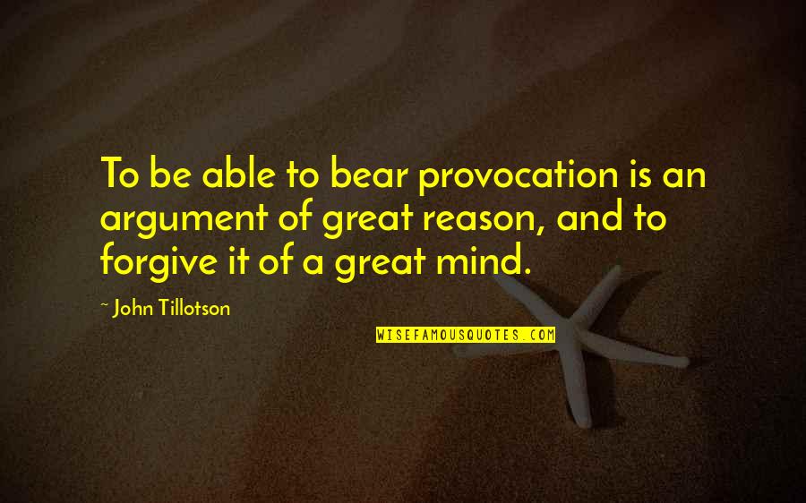 Sabanalac Quotes By John Tillotson: To be able to bear provocation is an Sabanalac Quotes By John Tillotson: To be able to bear provocation is an