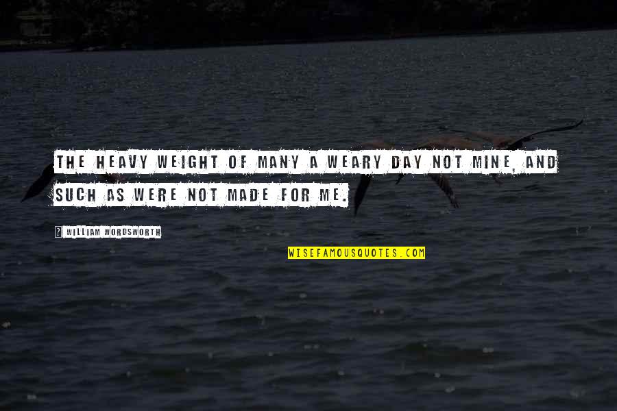 Sabanis Min Quotes By William Wordsworth: The heavy weight of many a weary day Sabanis Min Quotes By William Wordsworth: The heavy weight of many a weary day