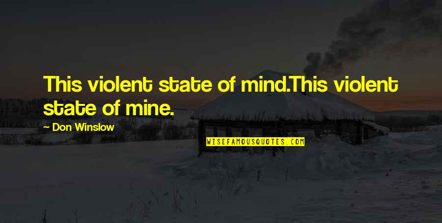 Sabareesh Quotes By Don Winslow: This violent state of mind.This violent state of