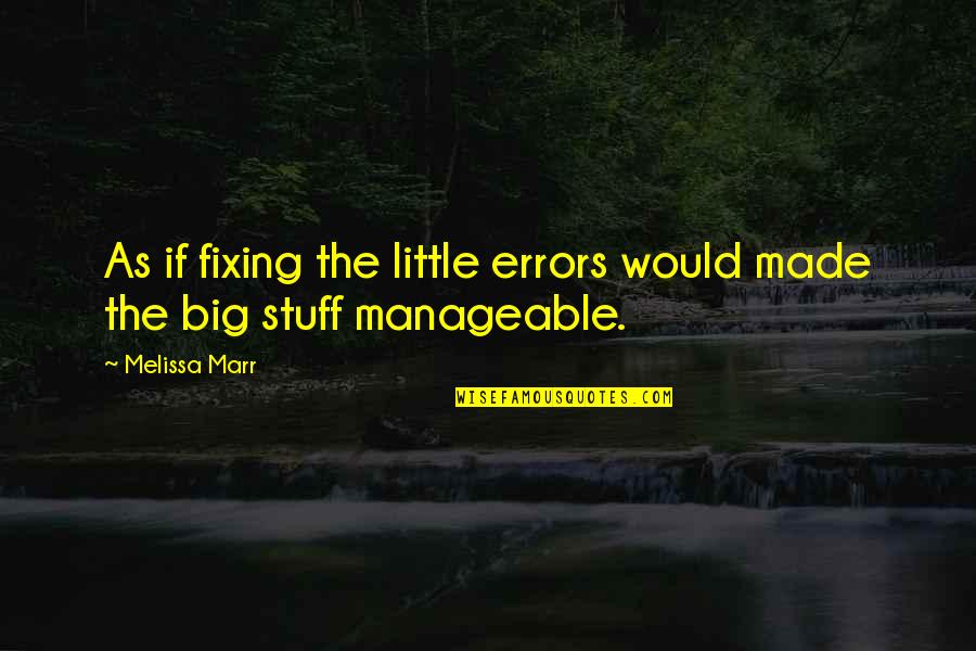 Sabarimala Ayyappan Quotes By Melissa Marr: As if fixing the little errors would made