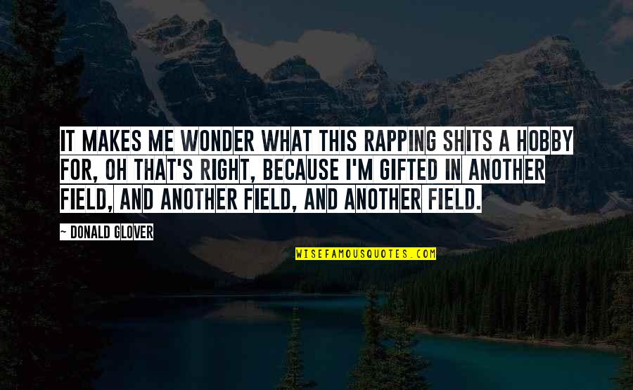 Sabarimala Temple Quotes By Donald Glover: It makes me wonder what this rapping shits Sabarimala Temple Quotes By Donald Glover: It makes me wonder what this rapping shits
