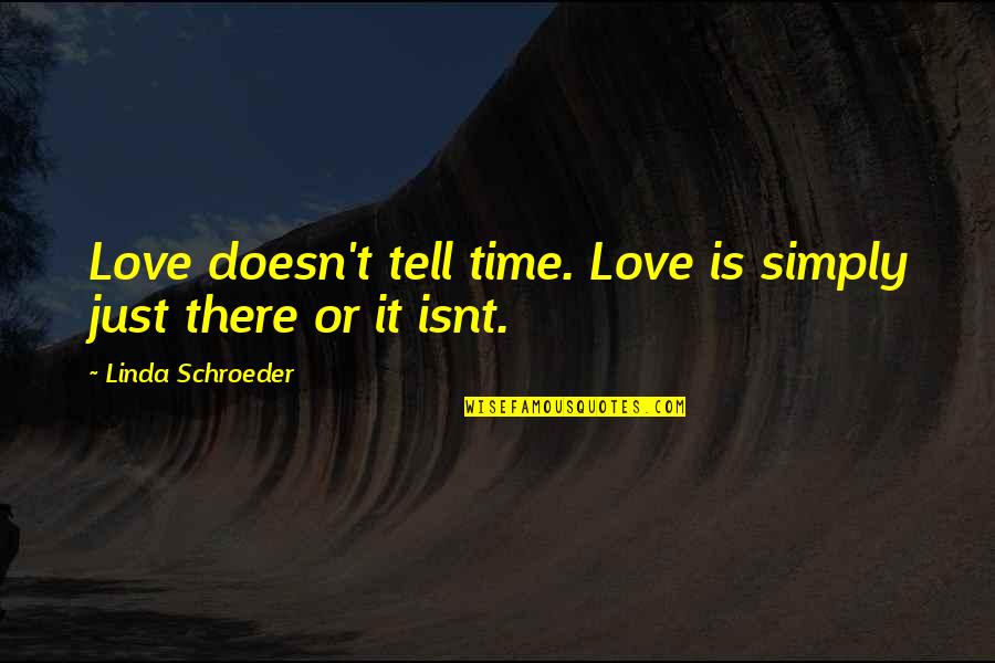 Sabarnya Tuhan Quotes By Linda Schroeder: Love doesn't tell time. Love is simply just
