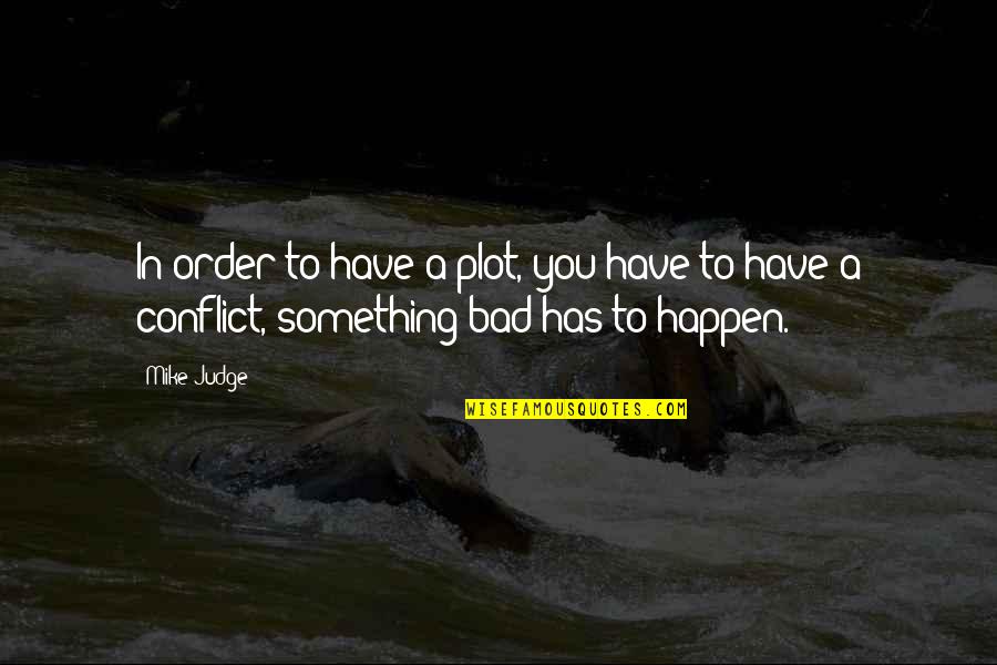 Sabastian Quotes By Mike Judge: In order to have a plot, you have