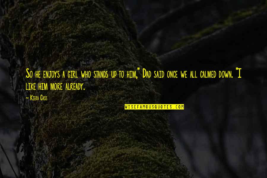 Sabatassos Mini Quotes By Kiera Cass: So he enjoys a girl who stands up Sabatassos Mini Quotes By Kiera Cass: So he enjoys a girl who stands up