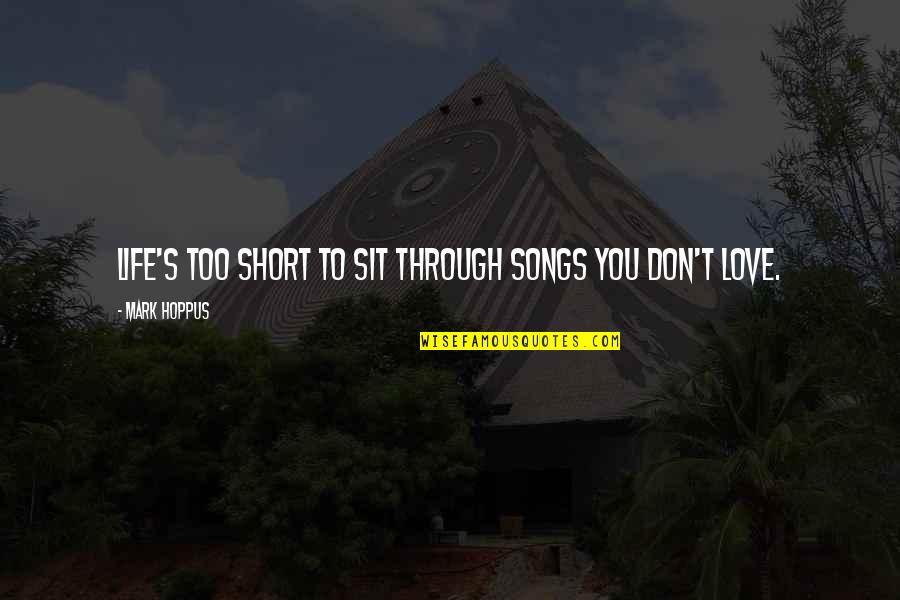 Sabatassos Mini Quotes By Mark Hoppus: Life's too short to sit through songs you Sabatassos Mini Quotes By Mark Hoppus: Life's too short to sit through songs you