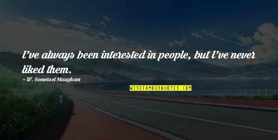 Sabatassos Mini Quotes By W. Somerset Maugham: I've always been interested in people, but I've Sabatassos Mini Quotes By W. Somerset Maugham: I've always been interested in people, but I've