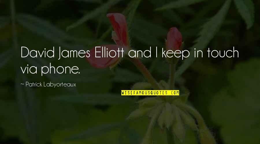 Sabater Optical Quotes By Patrick Labyorteaux: David James Elliott and I keep in touch Sabater Optical Quotes By Patrick Labyorteaux: David James Elliott and I keep in touch