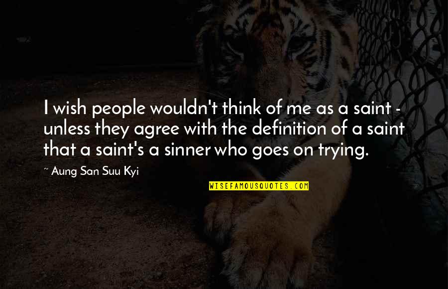 Sabater Quotes By Aung San Suu Kyi: I wish people wouldn't think of me as Sabater Quotes By Aung San Suu Kyi: I wish people wouldn't think of me as