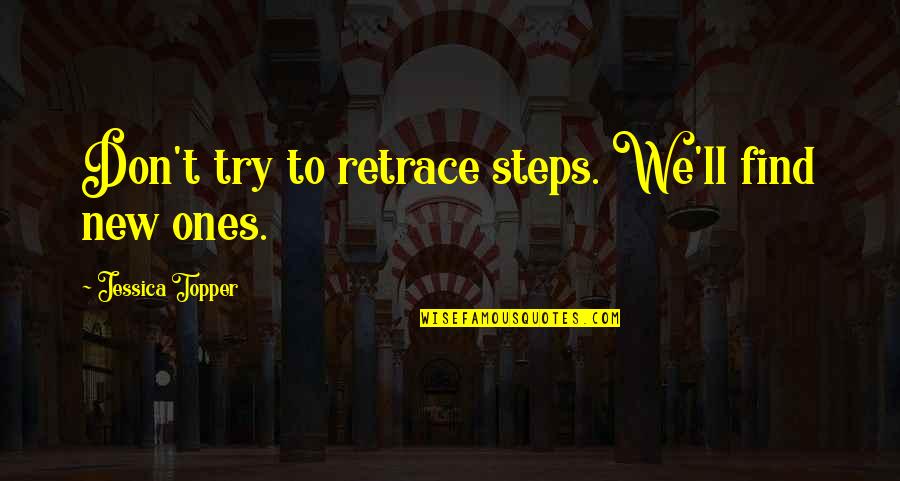 Sabater Quotes By Jessica Topper: Don't try to retrace steps. We'll find new Sabater Quotes By Jessica Topper: Don't try to retrace steps. We'll find new