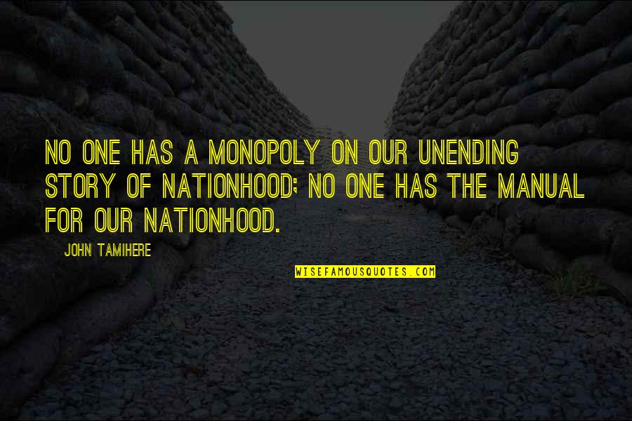 Sabates Independence Quotes By John Tamihere: No one has a monopoly on our unending