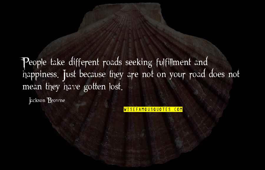 Sabates Quotes By Jackson Browne: People take different roads seeking fulfillment and happiness.