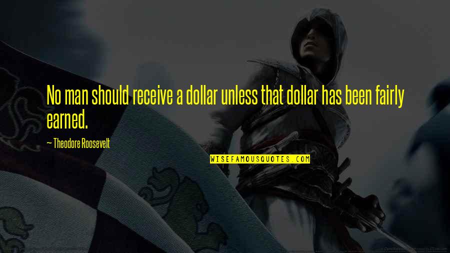 Sabatini Restaurant Quotes By Theodore Roosevelt: No man should receive a dollar unless that Sabatini Restaurant Quotes By Theodore Roosevelt: No man should receive a dollar unless that