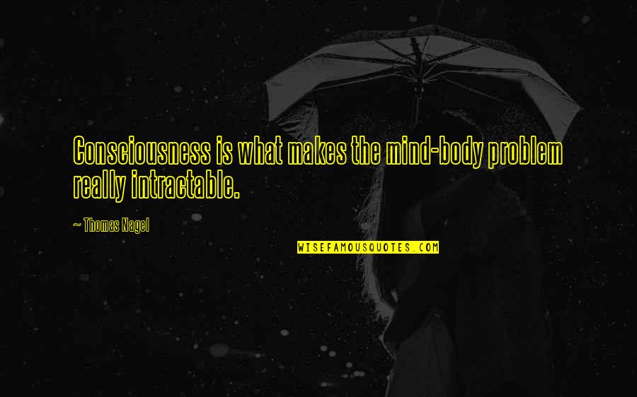 Sabatinos Baltimore Quotes By Thomas Nagel: Consciousness is what makes the mind-body problem really