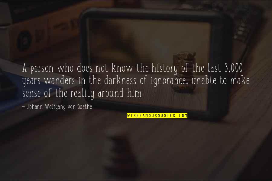 Sabatinos Newport Quotes By Johann Wolfgang Von Goethe: A person who does not know the history Sabatinos Newport Quotes By Johann Wolfgang Von Goethe: A person who does not know the history
