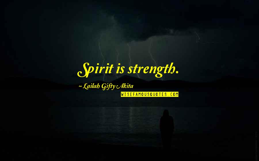 Sabato Quotes By Lailah Gifty Akita: Spirit is strength.