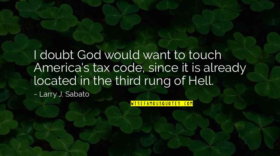 Sabato Quotes By Larry J. Sabato: I doubt God would want to touch America's