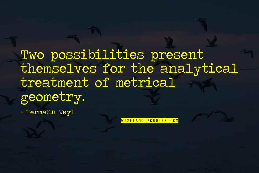 Sabatory Quotes By Hermann Weyl: Two possibilities present themselves for the analytical treatment