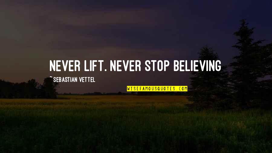 Sabatory Quotes By Sebastian Vettel: Never lift. Never stop believing