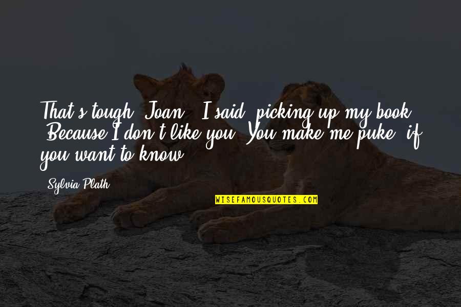Sabatory Quotes By Sylvia Plath: That's tough, Joan," I said, picking up my