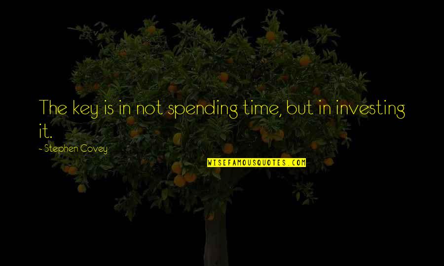 Sabattier Quotes By Stephen Covey: The key is in not spending time, but Sabattier Quotes By Stephen Covey: The key is in not spending time, but