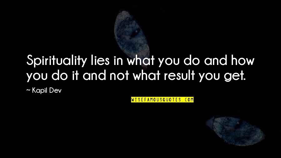 Sabay Tayo Tagalog Quotes By Kapil Dev: Spirituality lies in what you do and how
