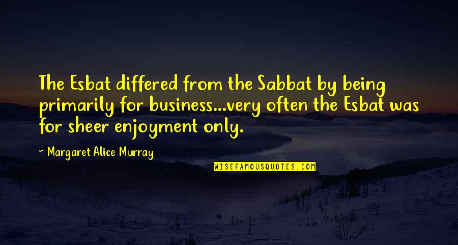 Sabbat Quotes By Margaret Alice Murray: The Esbat differed from the Sabbat by being