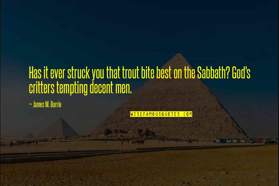 Sabbath Best Quotes By James M. Barrie: Has it ever struck you that trout bite