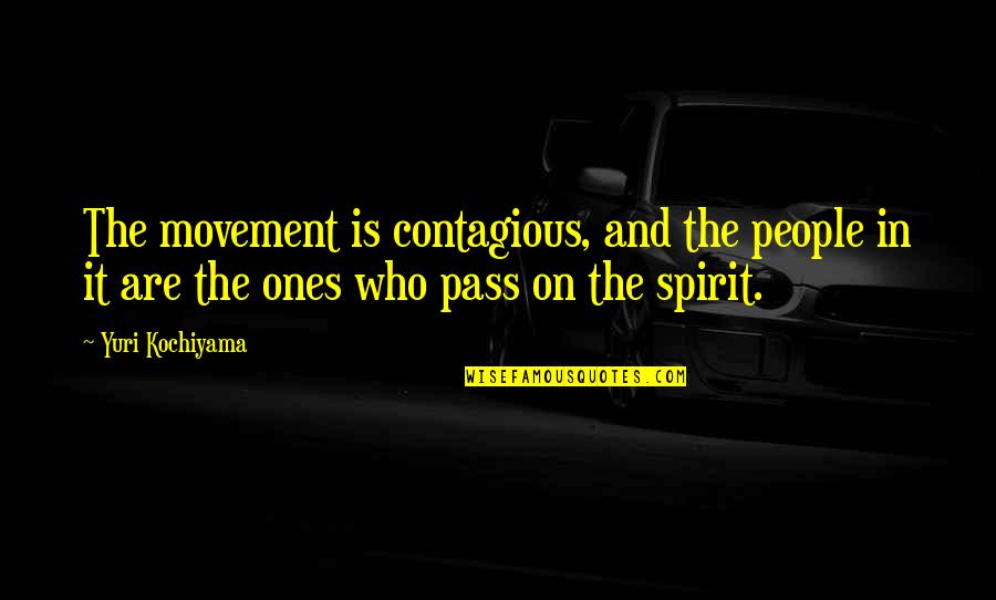 Sabbath Day Inspirational Quotes By Yuri Kochiyama: The movement is contagious, and the people in Sabbath Day Inspirational Quotes By Yuri Kochiyama: The movement is contagious, and the people in