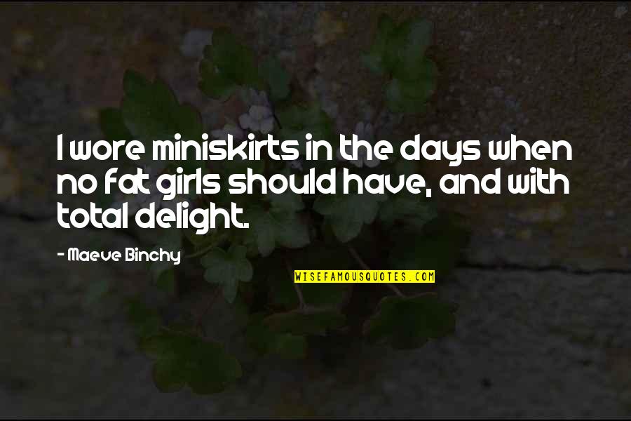 Sabbath Day Observance Quotes By Maeve Binchy: I wore miniskirts in the days when no