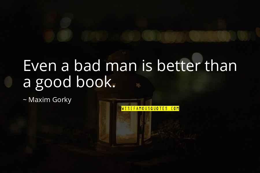 Sabbath Greetings Quotes By Maxim Gorky: Even a bad man is better than a