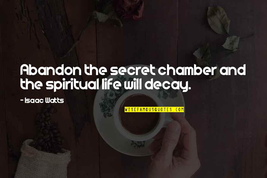 Sabbath School Lessons Quotes By Isaac Watts: Abandon the secret chamber and the spiritual life