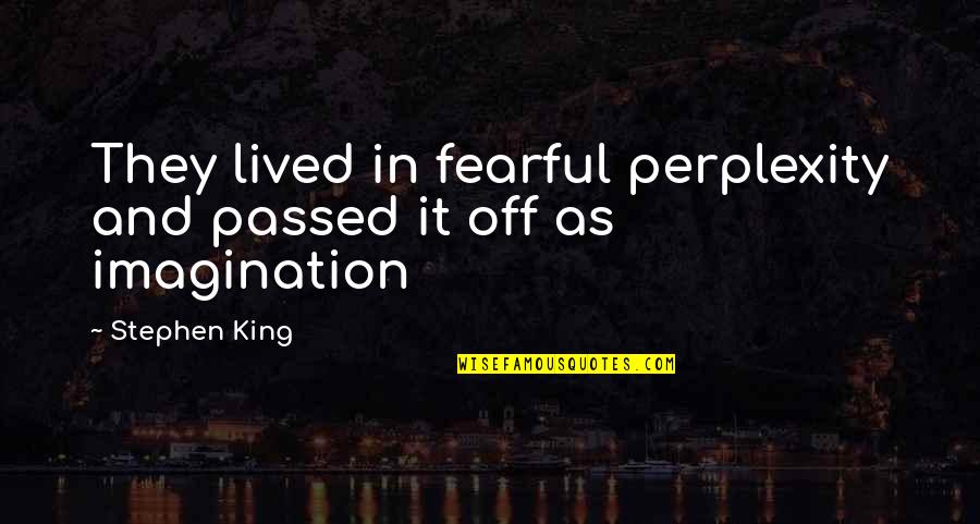 Sabbath School Lessons Quotes By Stephen King: They lived in fearful perplexity and passed it