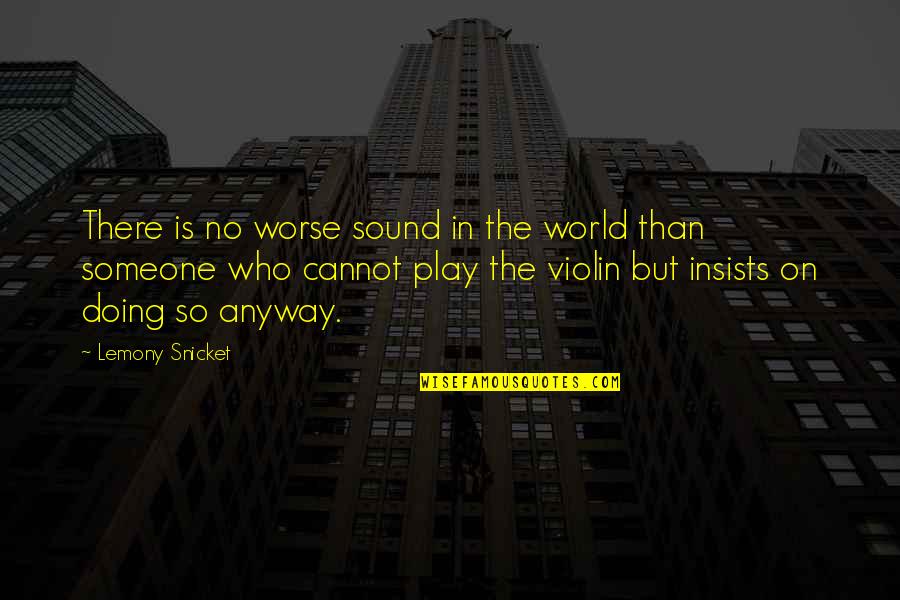 Sabbath Theater Quotes By Lemony Snicket: There is no worse sound in the world