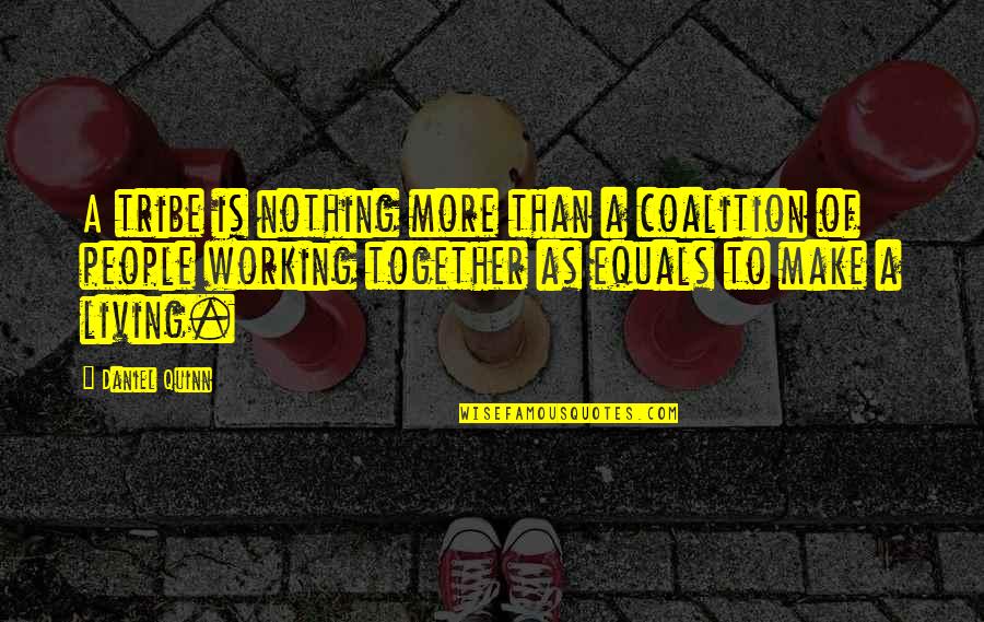Sabbatical Quote Quotes By Daniel Quinn: A tribe is nothing more than a coalition