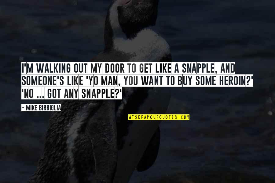 Sabbatical Quote Quotes By Mike Birbiglia: I'm walking out my door to get like