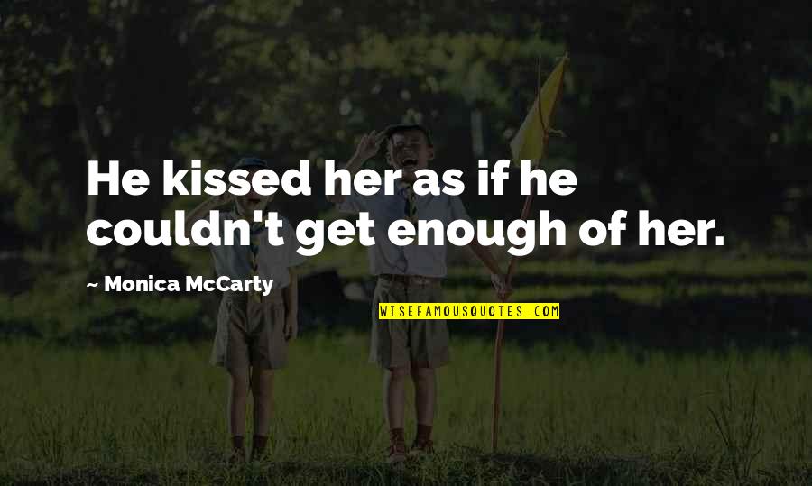 Sabbatical Quote Quotes By Monica McCarty: He kissed her as if he couldn't get