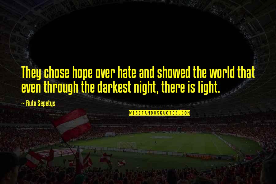 Sabbatical Quote Quotes By Ruta Sepetys: They chose hope over hate and showed the